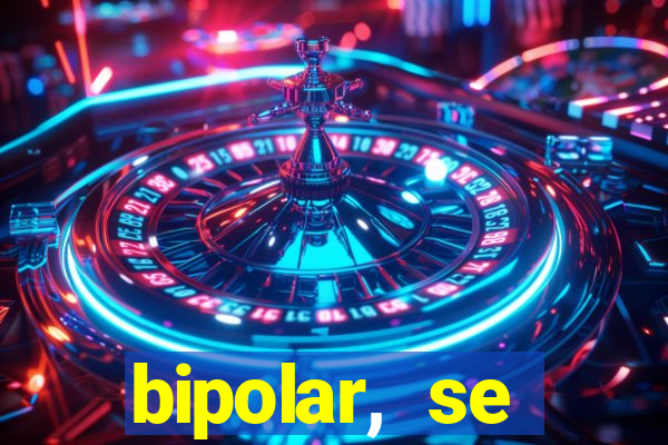 bipolar, se arrepende do que faz